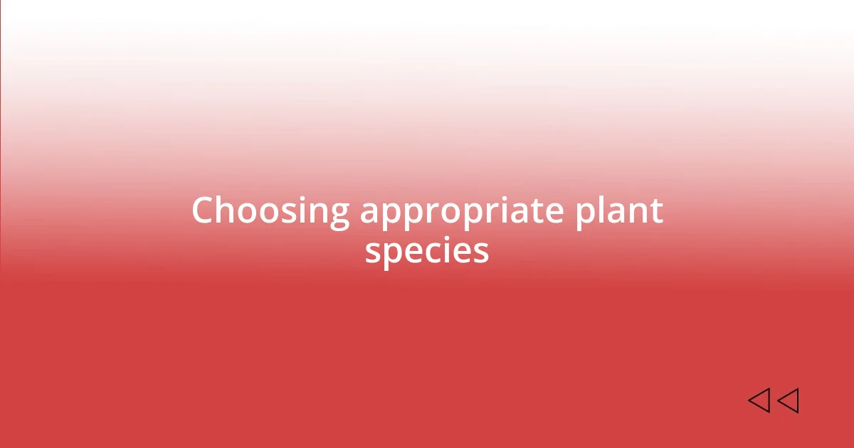 Choosing appropriate plant species