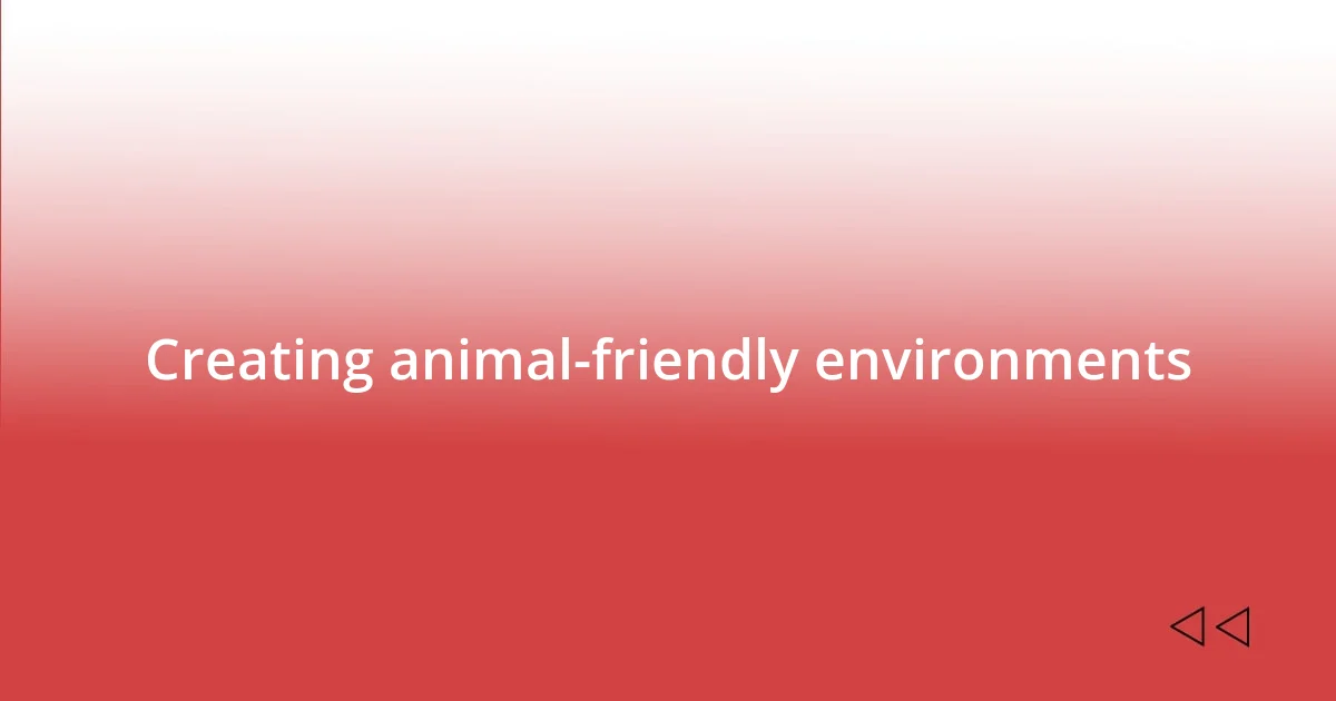 Creating animal-friendly environments