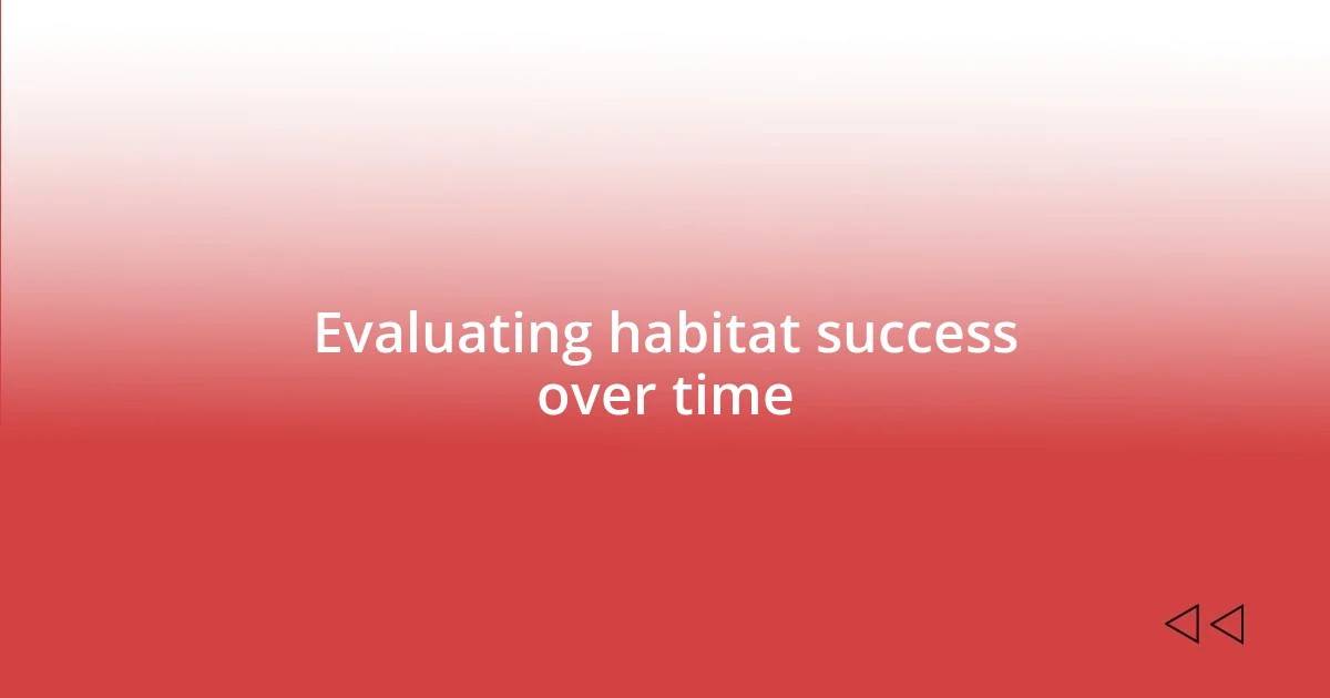 Evaluating habitat success over time