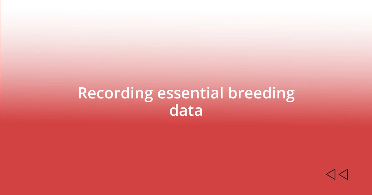 Recording essential breeding data