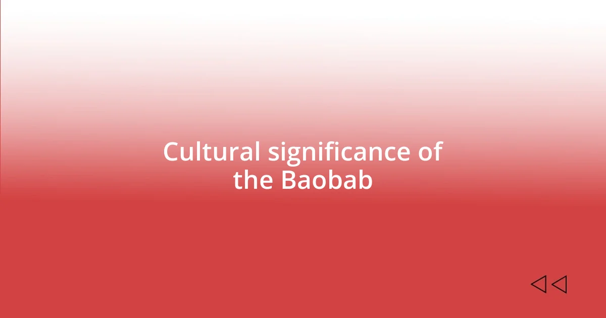 Cultural significance of the Baobab