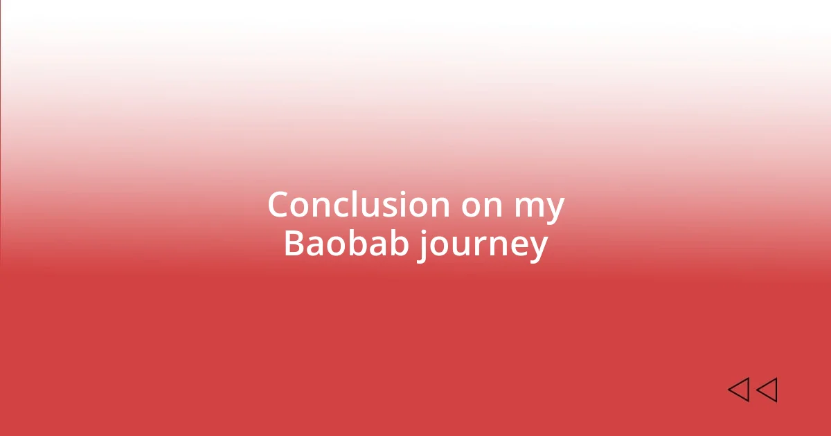 Conclusion on my Baobab journey