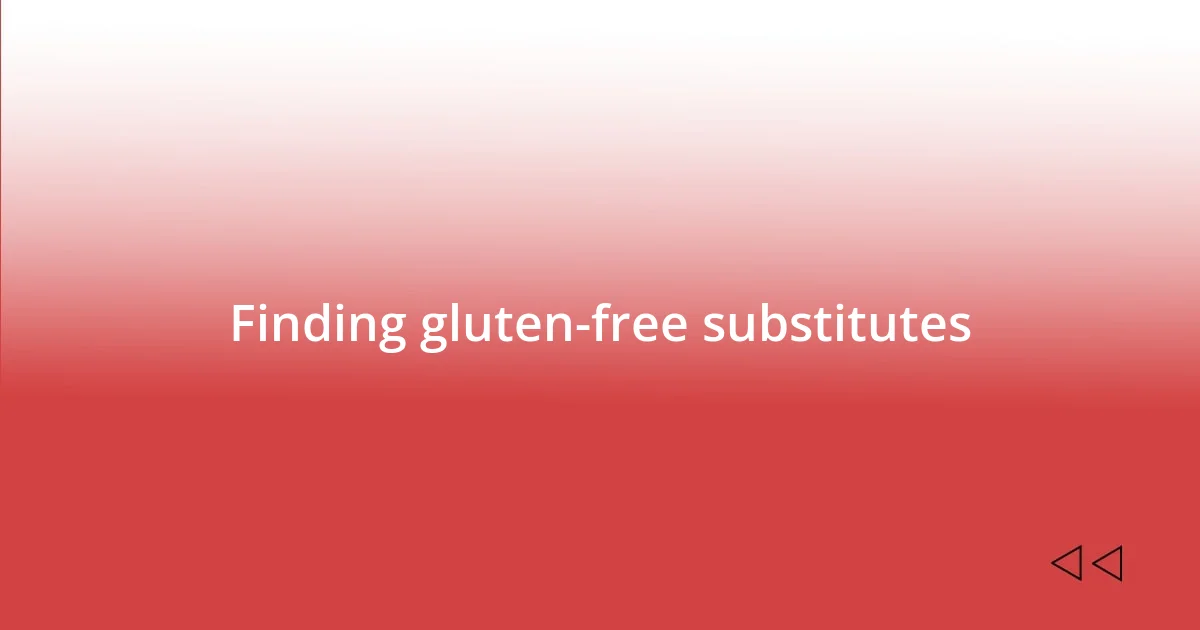 Finding gluten-free substitutes