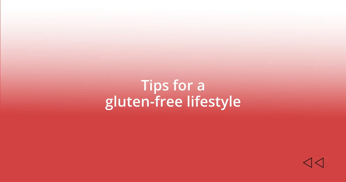 Tips for a gluten-free lifestyle