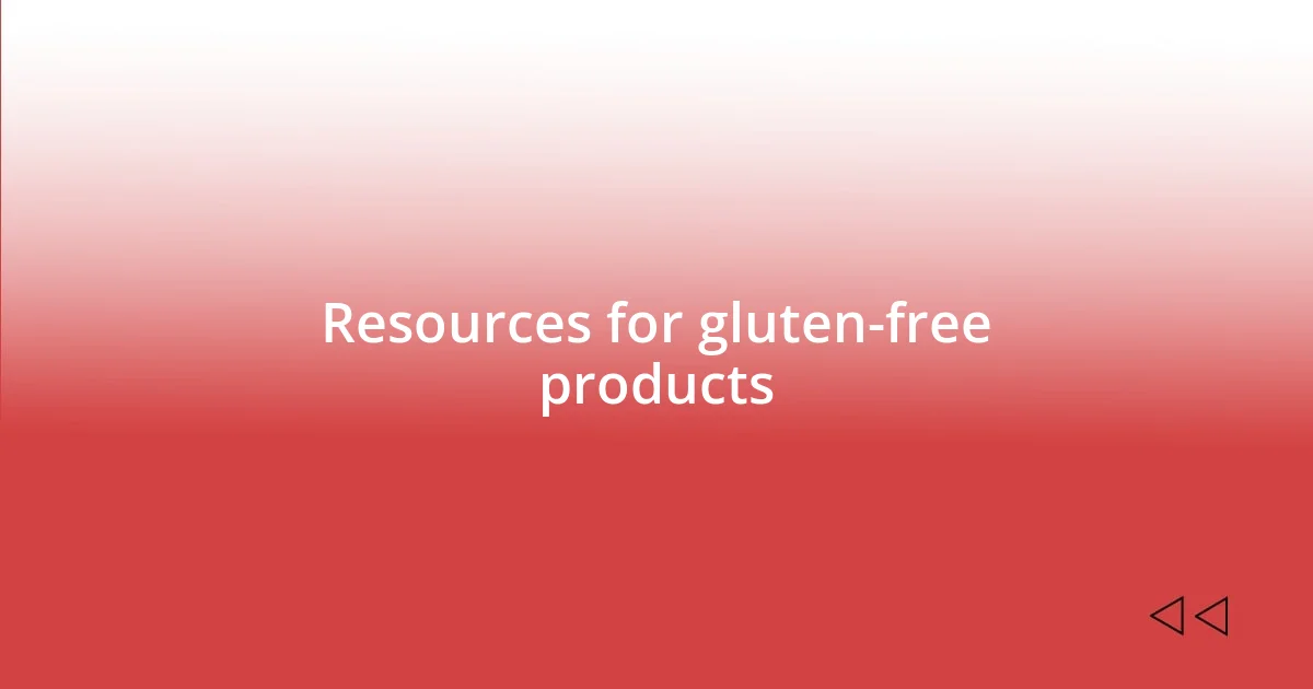 Resources for gluten-free products