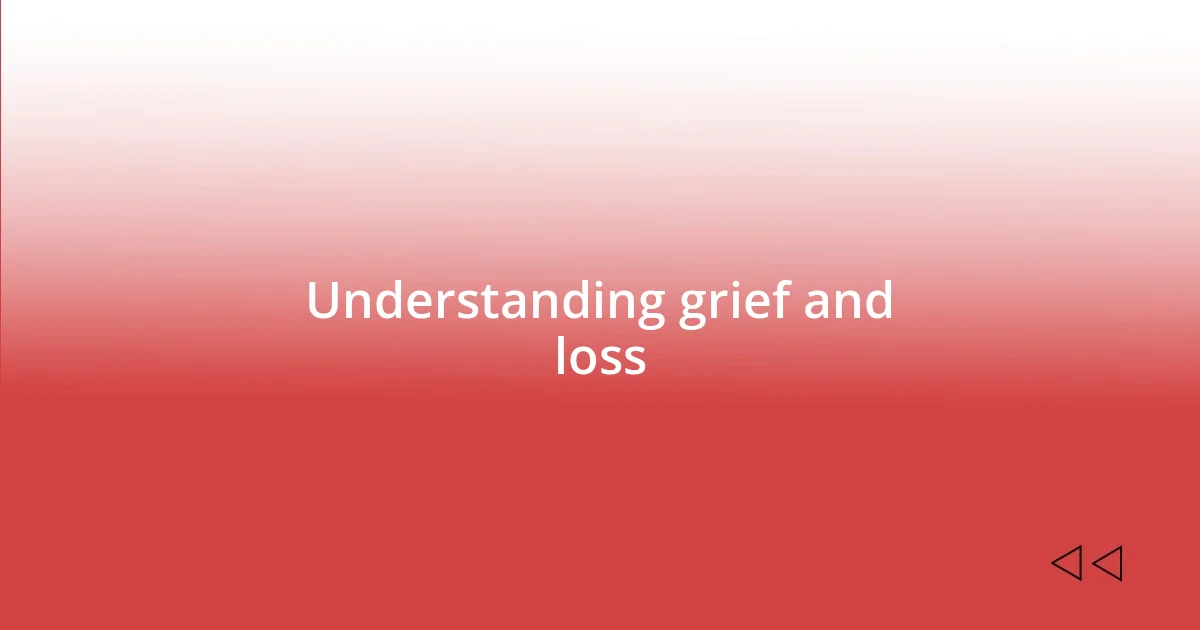 Understanding grief and loss