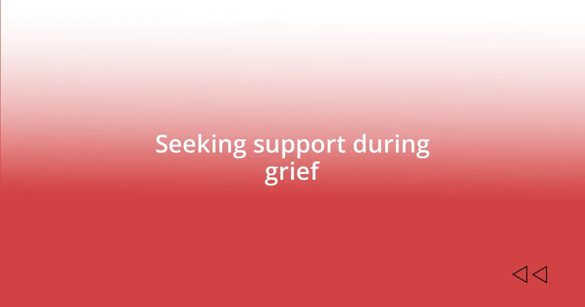 Seeking support during grief