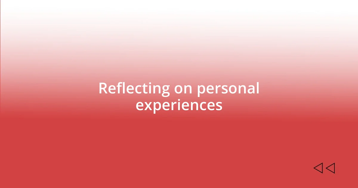 Reflecting on personal experiences