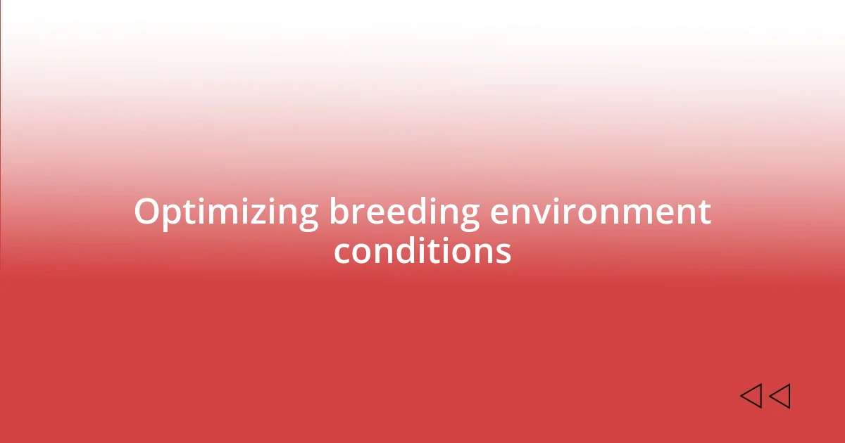 Optimizing breeding environment conditions