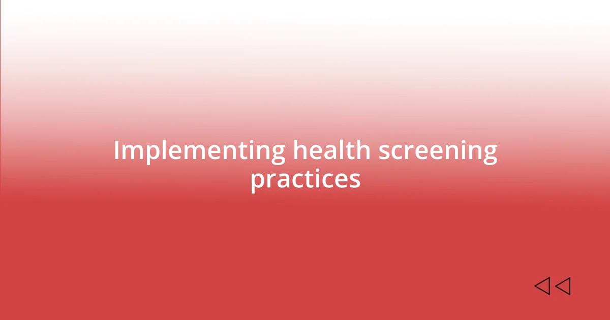 Implementing health screening practices