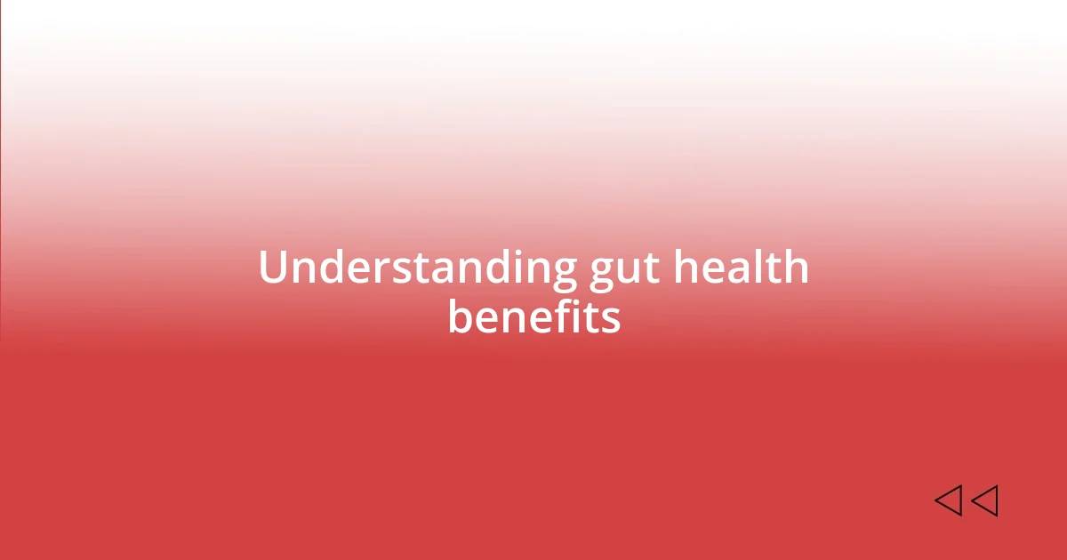 Understanding gut health benefits