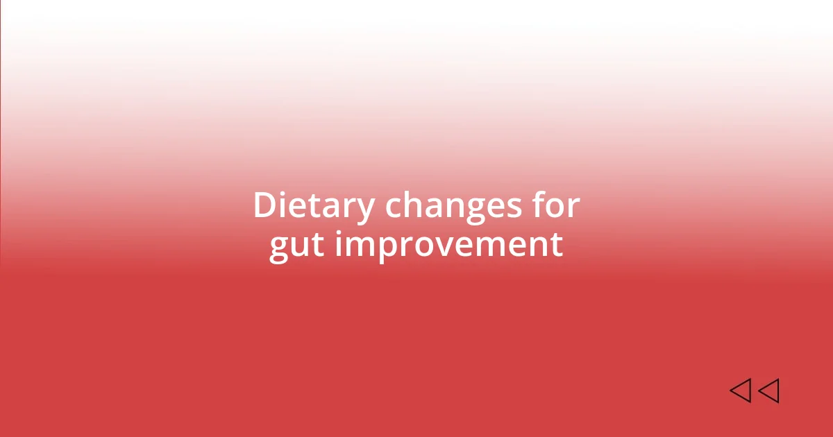 Dietary changes for gut improvement