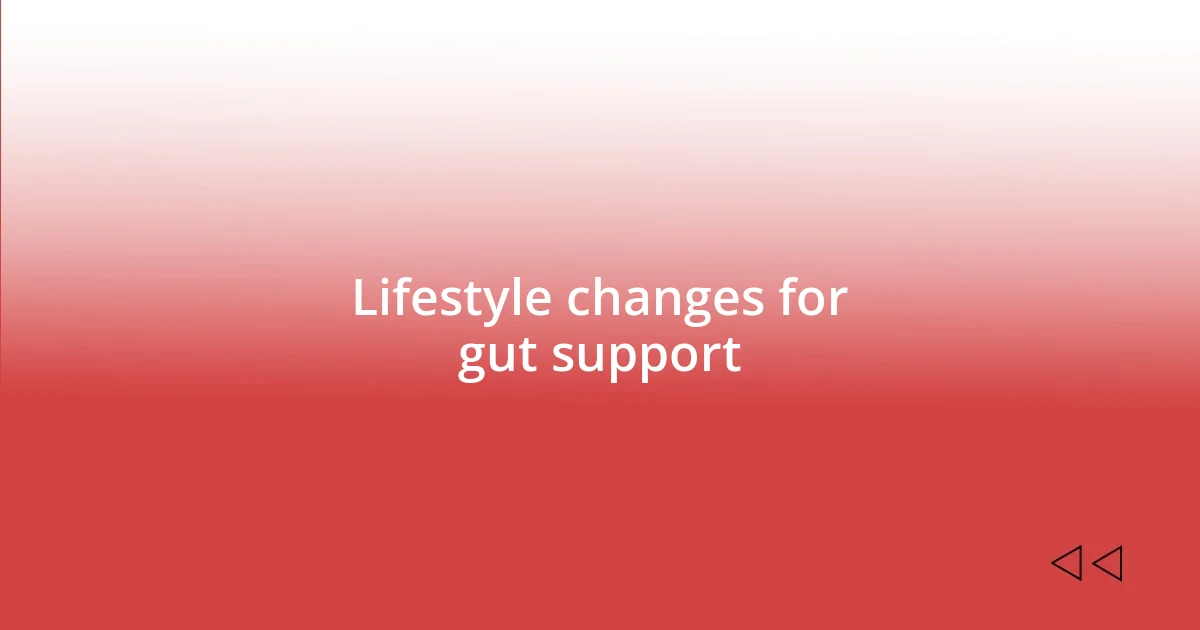 Lifestyle changes for gut support