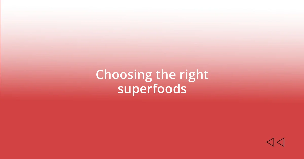 Choosing the right superfoods