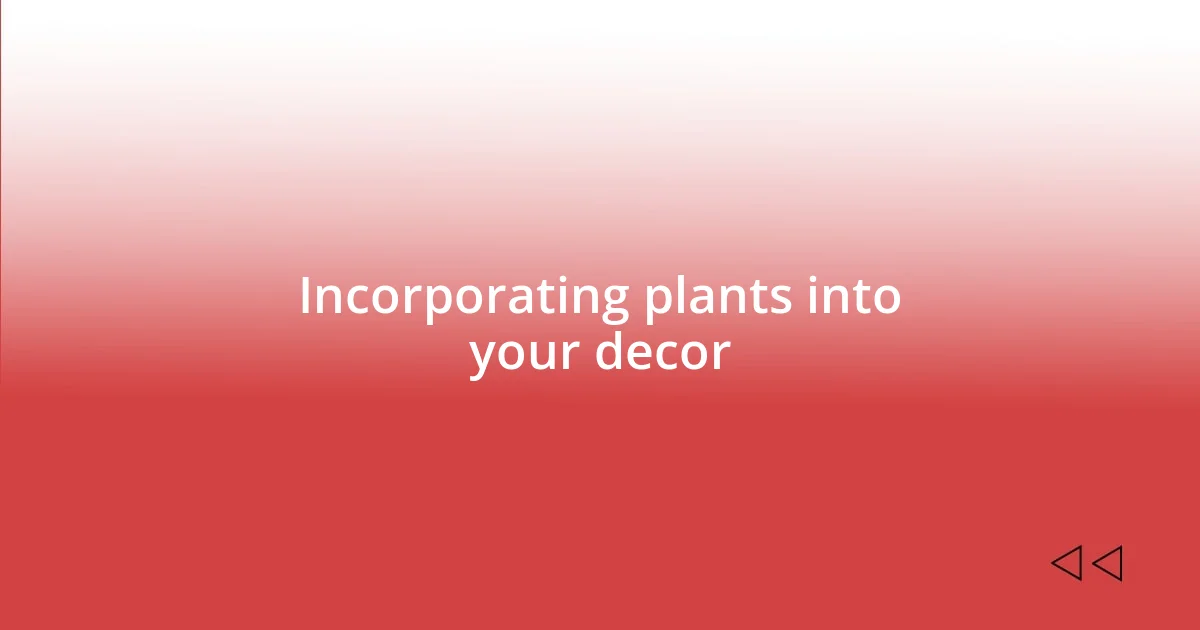 Incorporating plants into your decor