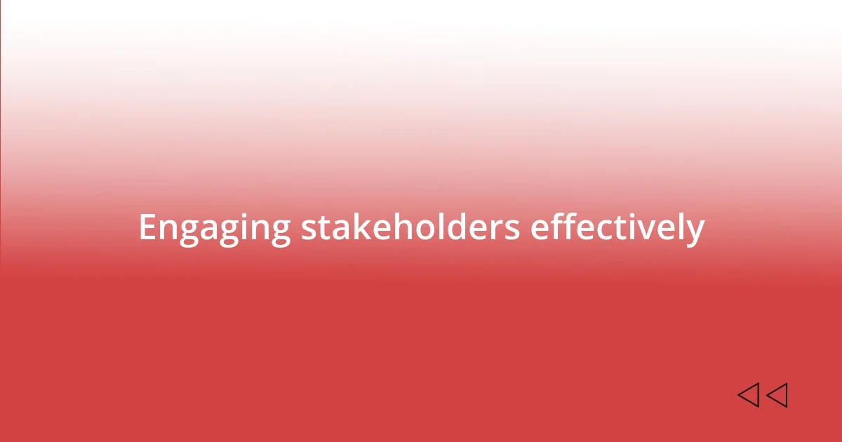 Engaging stakeholders effectively