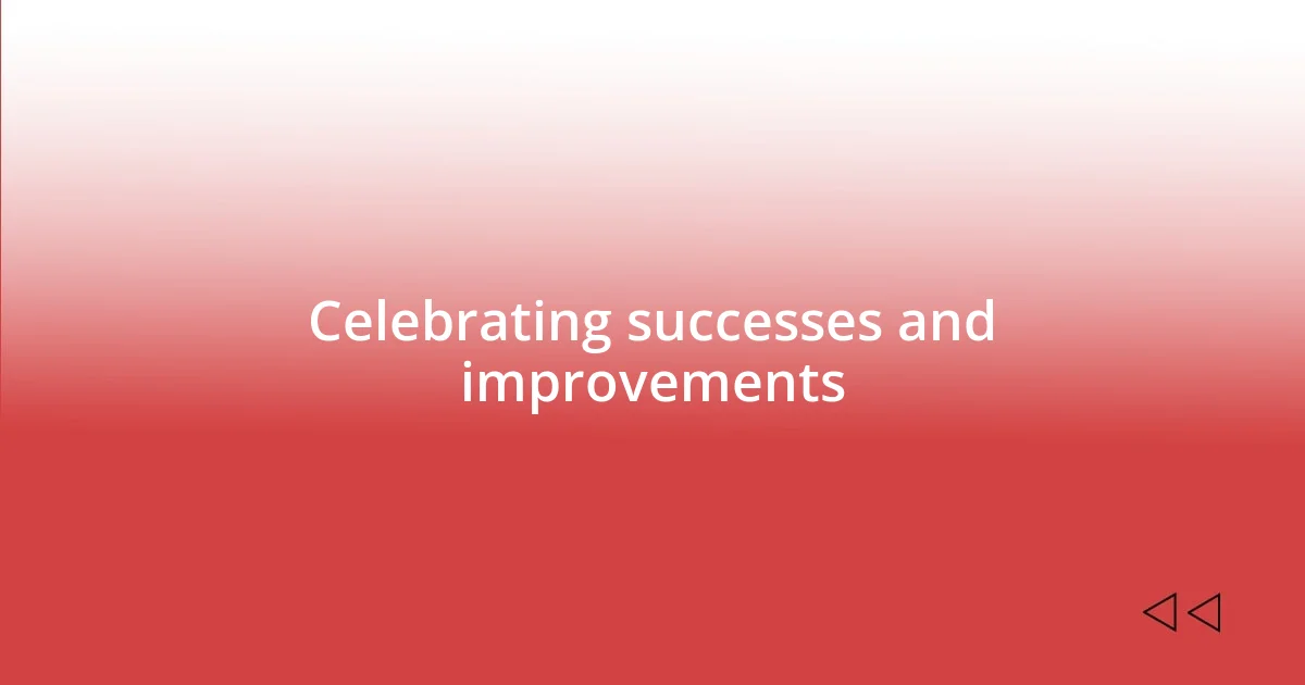 Celebrating successes and improvements