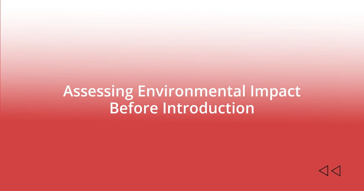 Assessing Environmental Impact Before Introduction