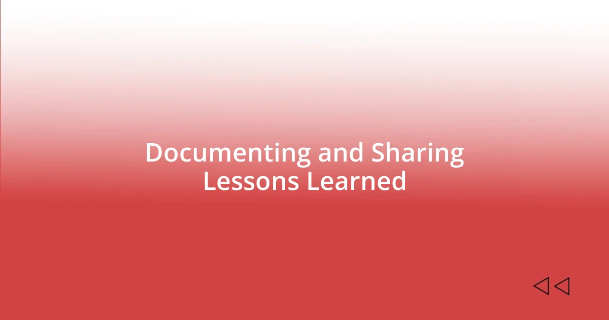 Documenting and Sharing Lessons Learned