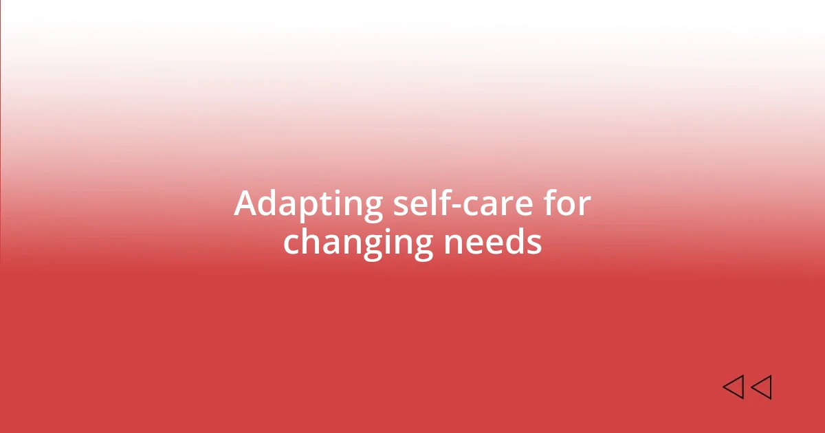 Adapting self-care for changing needs