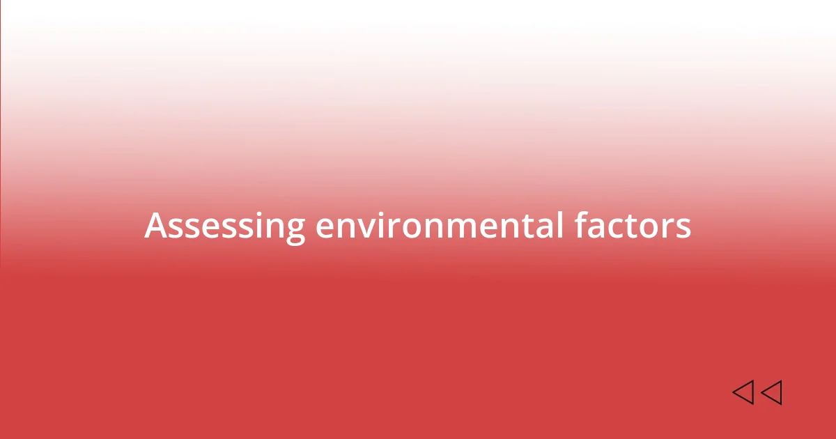 Assessing environmental factors