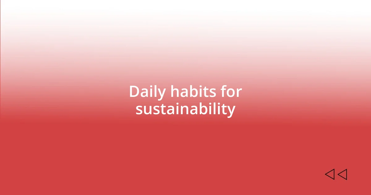 Daily habits for sustainability