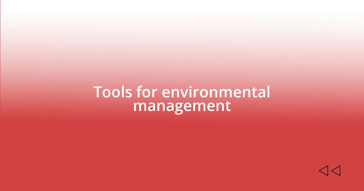 Tools for environmental management