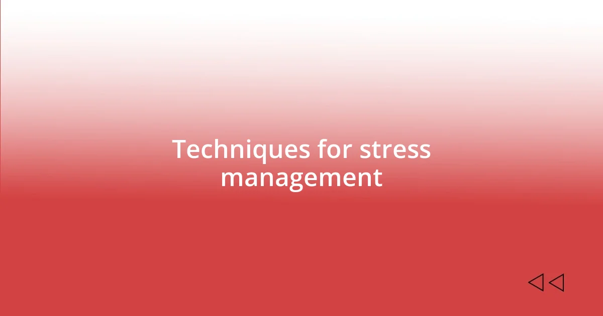 Techniques for stress management