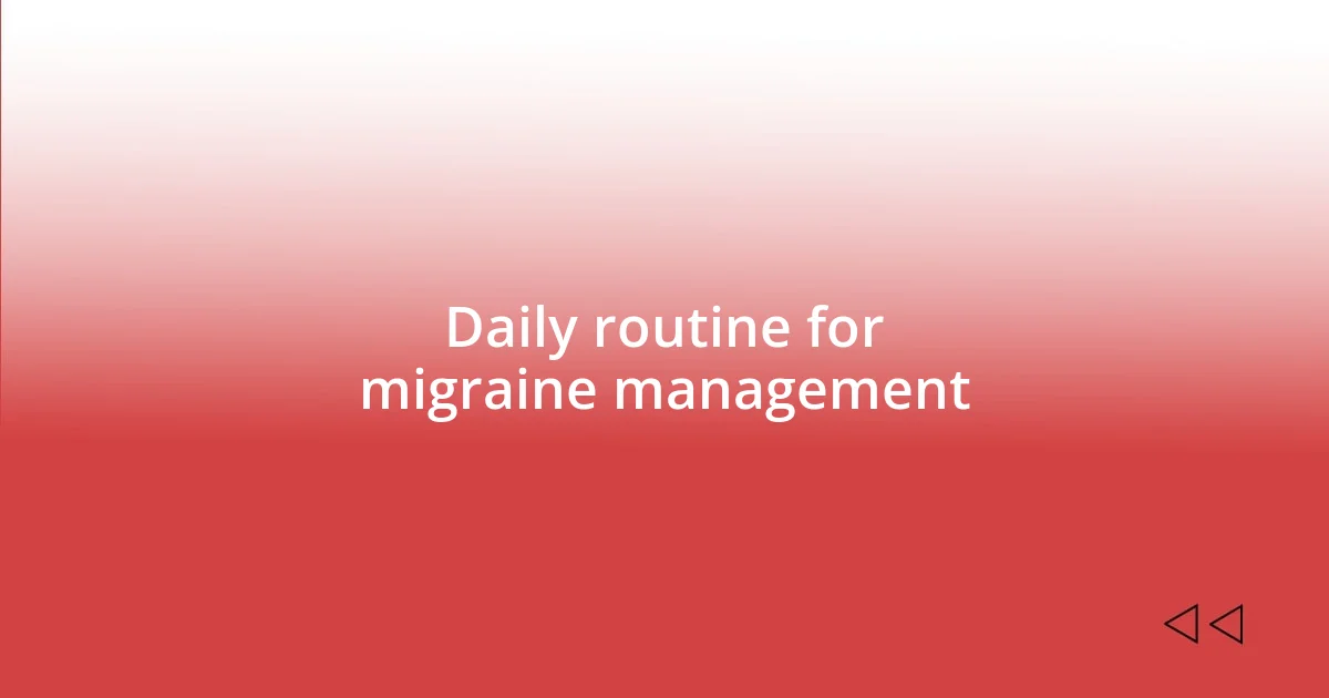 Daily routine for migraine management