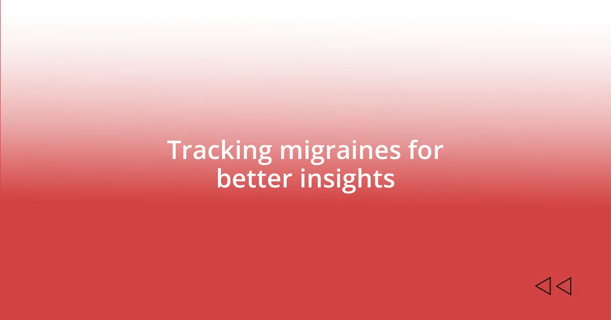 Tracking migraines for better insights