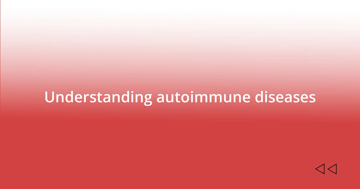 Understanding autoimmune diseases