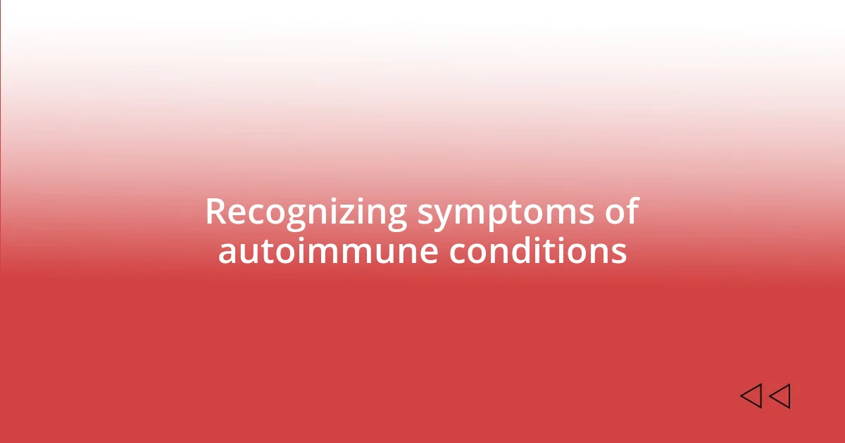 Recognizing symptoms of autoimmune conditions