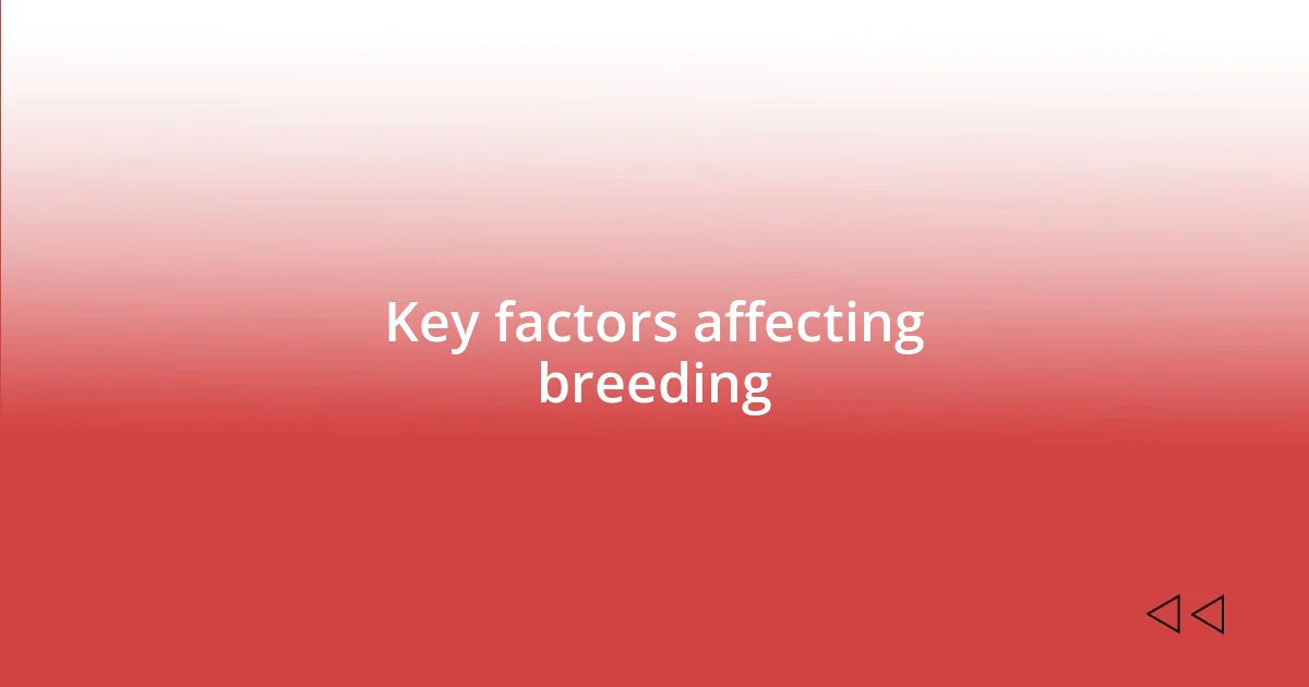 Key factors affecting breeding