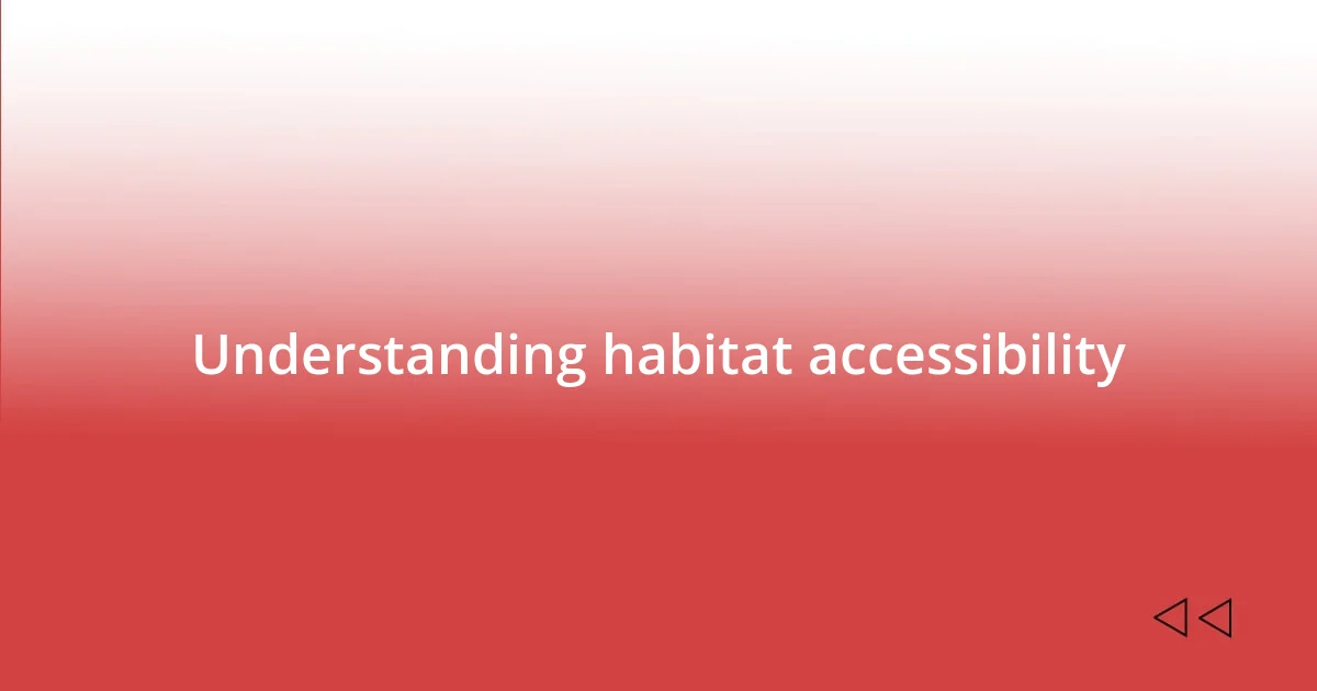 Understanding habitat accessibility