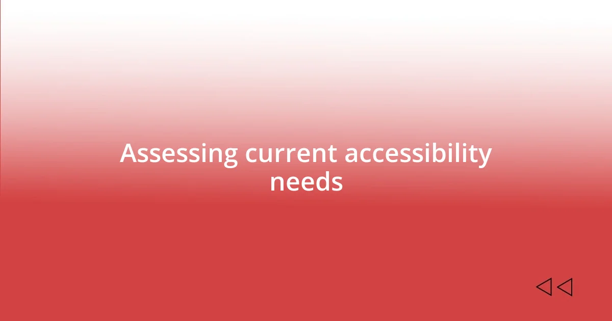 Assessing current accessibility needs