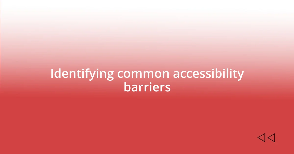 Identifying common accessibility barriers