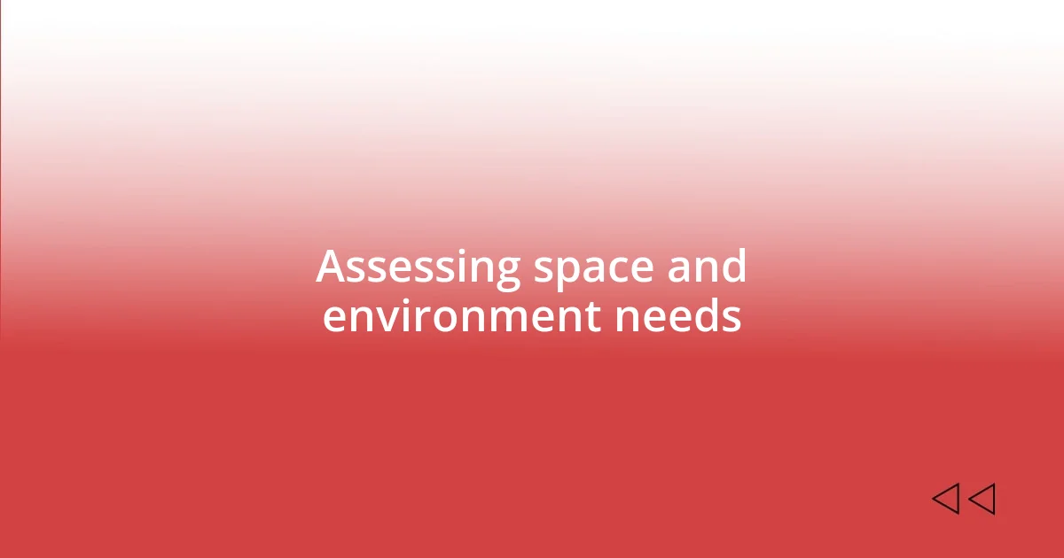 Assessing space and environment needs