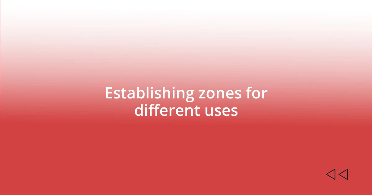 Establishing zones for different uses