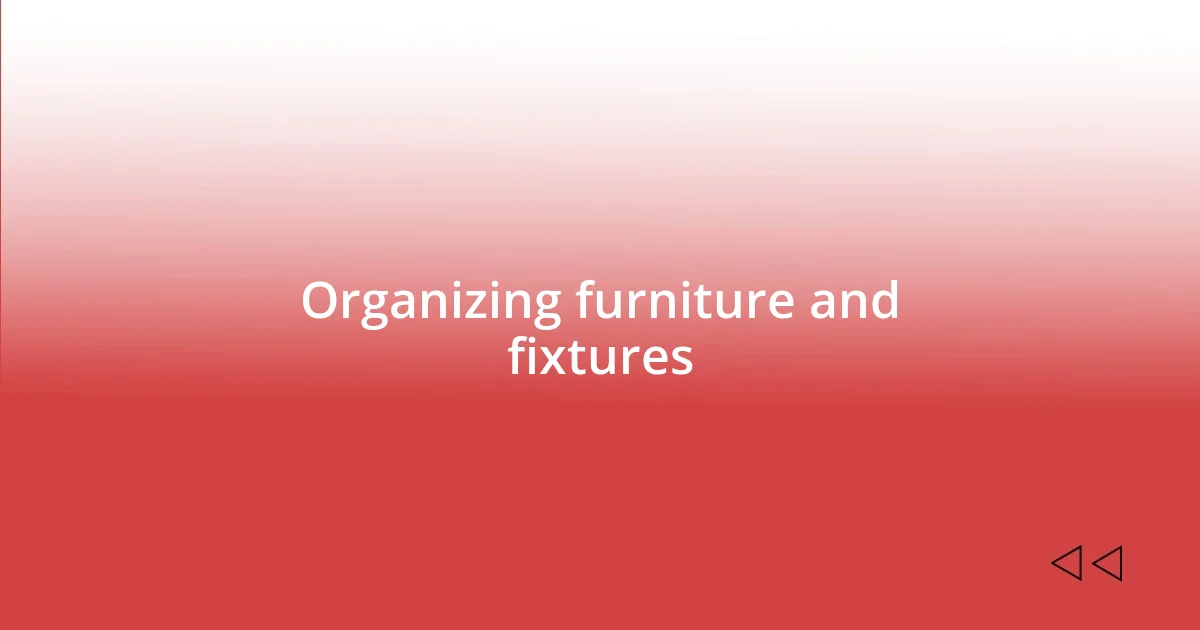 Organizing furniture and fixtures