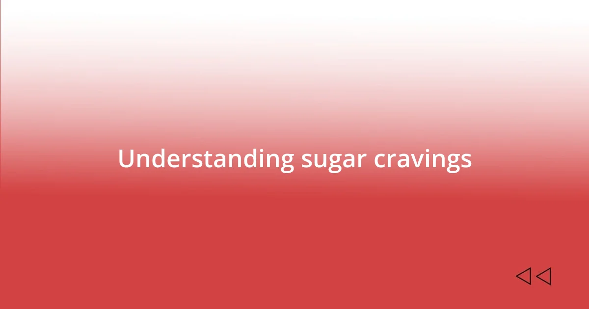 Understanding sugar cravings