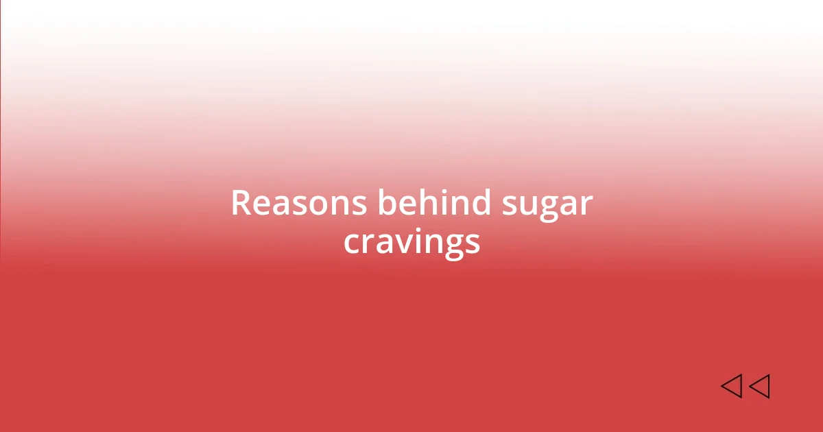 Reasons behind sugar cravings