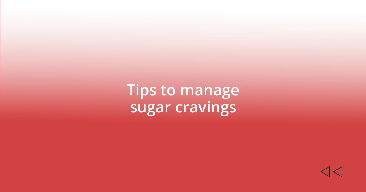 Tips to manage sugar cravings