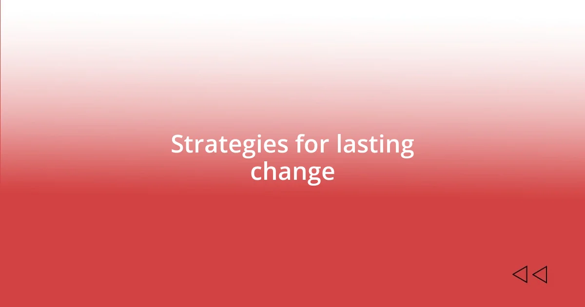 Strategies for lasting change