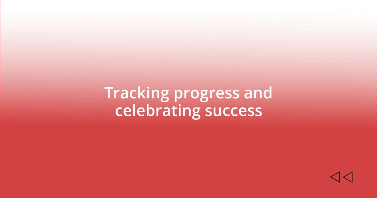 Tracking progress and celebrating success