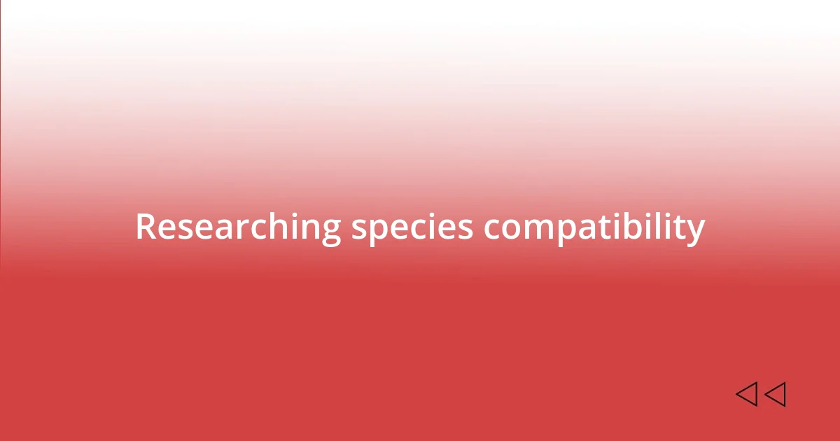 Researching species compatibility