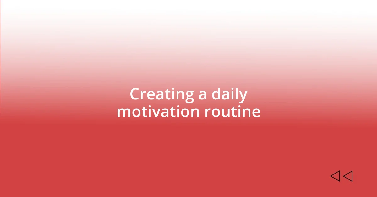 Creating a daily motivation routine