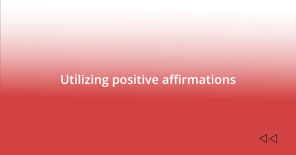 Utilizing positive affirmations