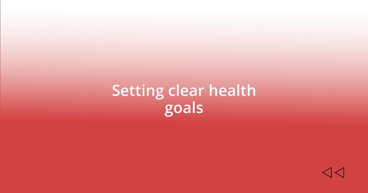 Setting clear health goals