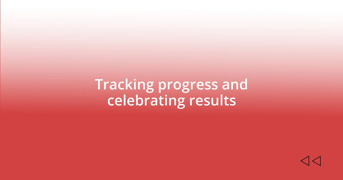 Tracking progress and celebrating results