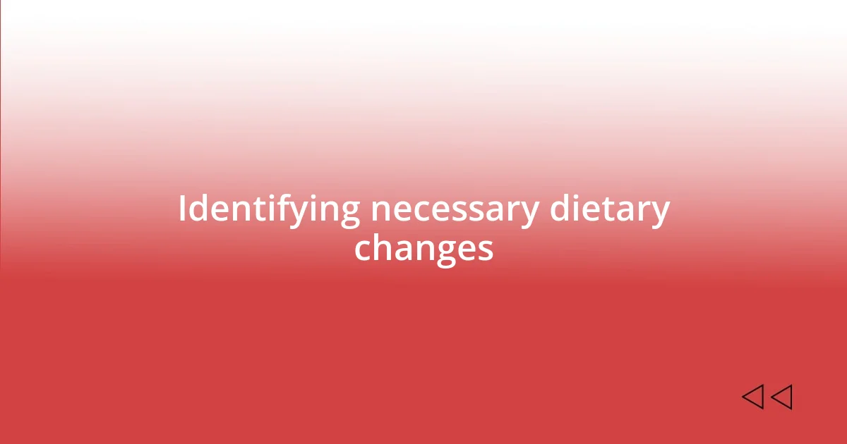 Identifying necessary dietary changes